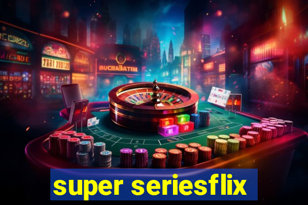 super seriesflix